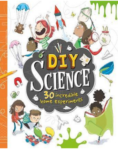 DIY Science 30 incredible home experiments