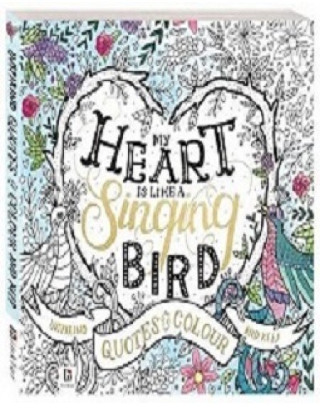 My Heart is Like a Singing Bird: a Collection of Inspirational Quotes to Colour & Keep