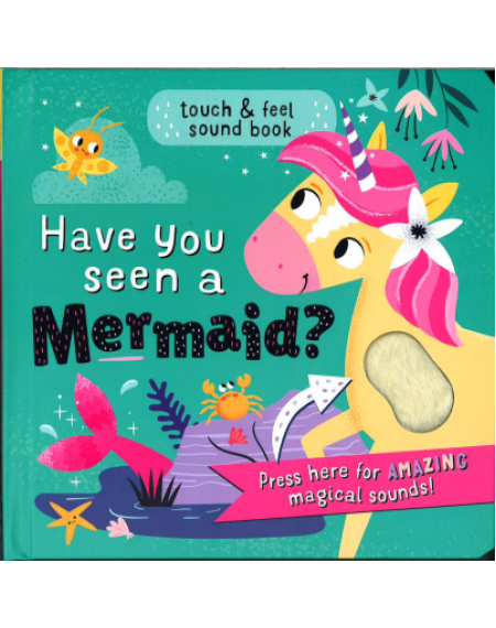 Have you seen a mermaid - Touch & Feel Sound Book