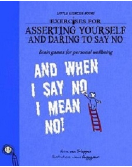 Little Exercise Books: Exercises for Asserting Yourself and Daring To Say No