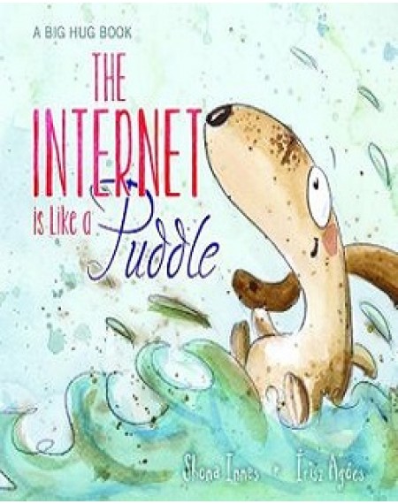 A Big Hug Book : The Internet Is Like Puddle
